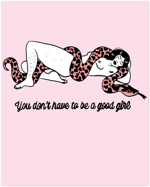 You don’t have to be a good girl -Premium Matte Paper Poster Print 16 x 20